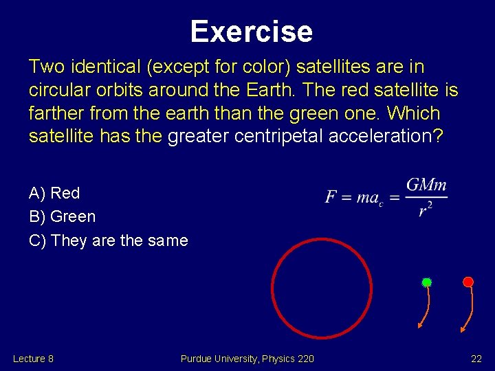 Exercise Two identical (except for color) satellites are in circular orbits around the Earth.