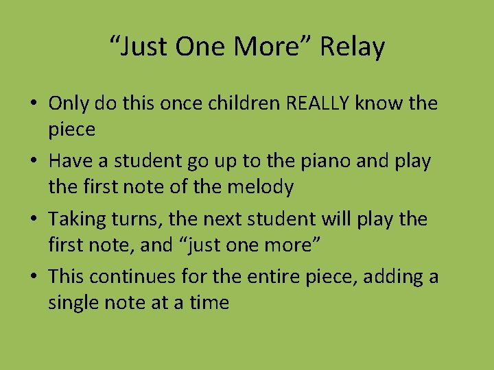 “Just One More” Relay • Only do this once children REALLY know the piece “Just One More” Relay • Only do this once children REALLY know the piece