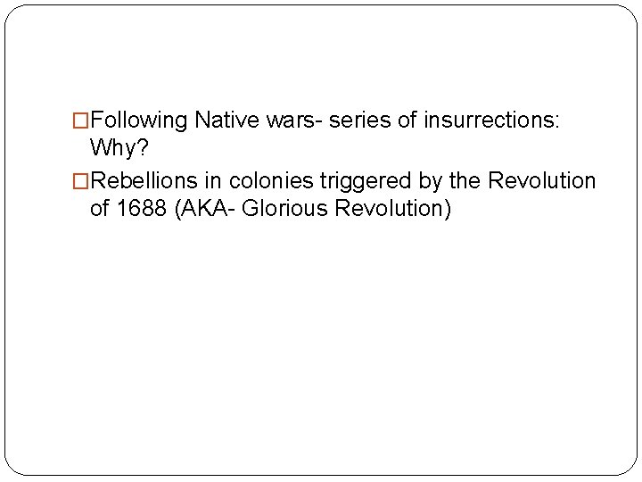 �Following Native wars- series of insurrections: Why? �Rebellions in colonies triggered by the Revolution