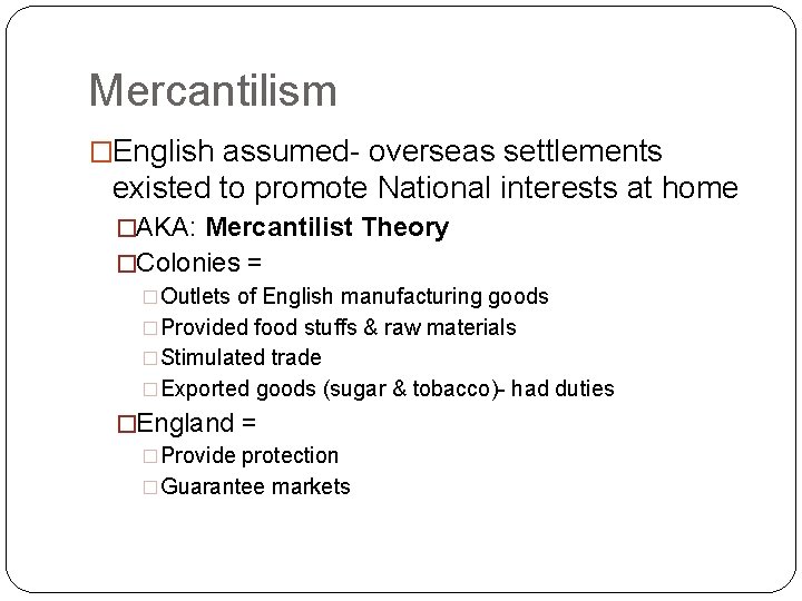 Mercantilism �English assumed- overseas settlements existed to promote National interests at home �AKA: Mercantilist