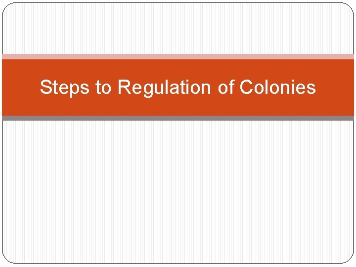Steps to Regulation of Colonies 