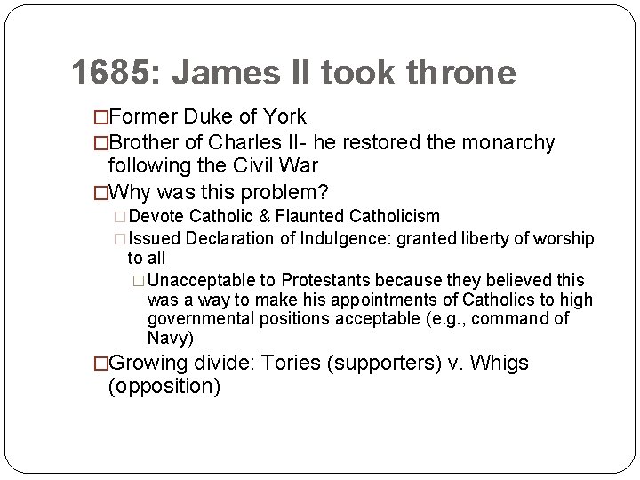 1685: James II took throne �Former Duke of York �Brother of Charles II- he