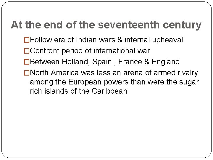 At the end of the seventeenth century �Follow era of Indian wars & internal