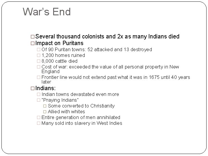 War’s End �Several thousand colonists and 2 x as many Indians died �Impact on