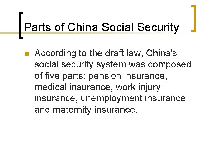 Parts of China Social Security n According to the draft law, China's social security