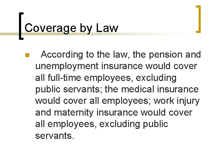 Coverage by Law n According to the law, the pension and unemployment insurance would