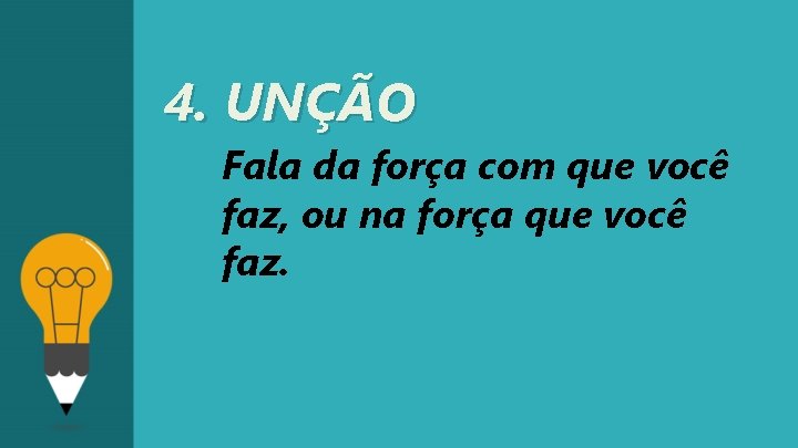 4. UNÇÃO Fala da força com que você faz, ou na força que você