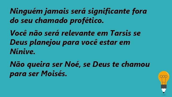 Ninguém jamais será significante fora do seu chamado profético. Você não será relevante em