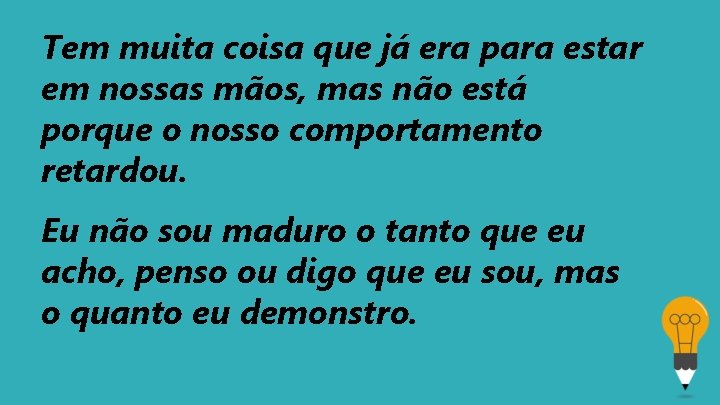 Tem muita coisa que já era para estar em nossas mãos, mas não está