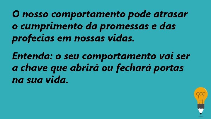 O nosso comportamento pode atrasar o cumprimento da promessas e das profecias em nossas