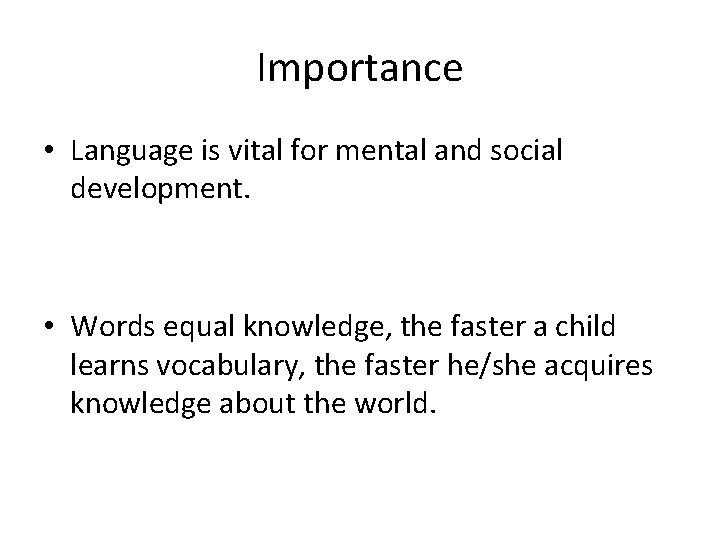Importance • Language is vital for mental and social development. • Words equal knowledge, Importance • Language is vital for mental and social development. • Words equal knowledge,
