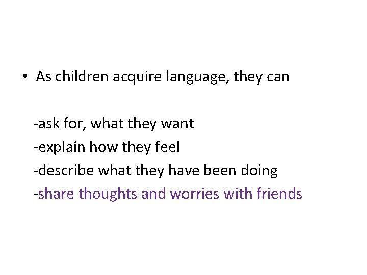 • As children acquire language, they can -ask for, what they want -explain • As children acquire language, they can -ask for, what they want -explain