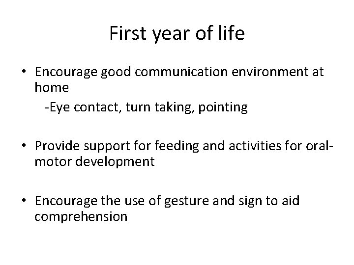 First year of life • Encourage good communication environment at home -Eye contact, turn First year of life • Encourage good communication environment at home -Eye contact, turn