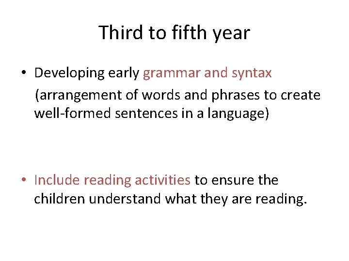 Third to fifth year • Developing early grammar and syntax (arrangement of words and Third to fifth year • Developing early grammar and syntax (arrangement of words and