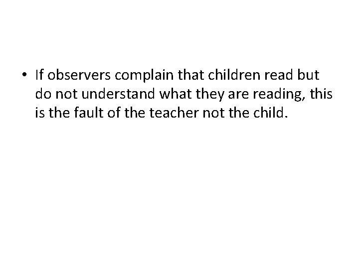 • If observers complain that children read but do not understand what they • If observers complain that children read but do not understand what they