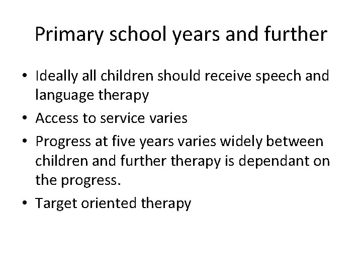 Primary school years and further • Ideally all children should receive speech and language Primary school years and further • Ideally all children should receive speech and language