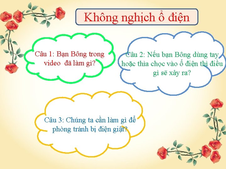 Không nghịch ổ điện Câu 1: Bạn Bông trong video đã làm gì? Câu