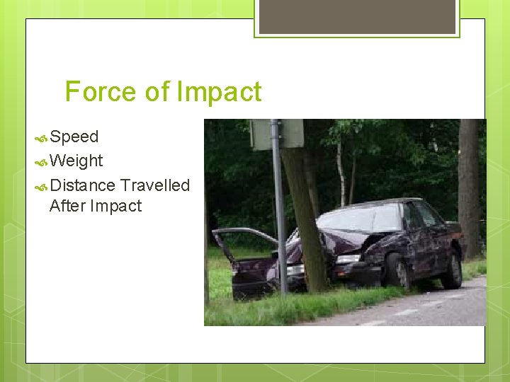 Force of Impact Speed Weight Distance Travelled After Impact Force of Impact Speed Weight Distance Travelled After Impact