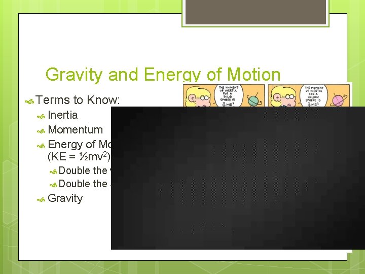 Gravity and Energy of Motion Terms to Know: Inertia Momentum Energy of Motion (KE Gravity and Energy of Motion Terms to Know: Inertia Momentum Energy of Motion (KE