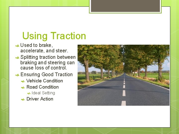 Using Traction Used to brake, accelerate, and steer. Splitting traction between braking and steering Using Traction Used to brake, accelerate, and steer. Splitting traction between braking and steering