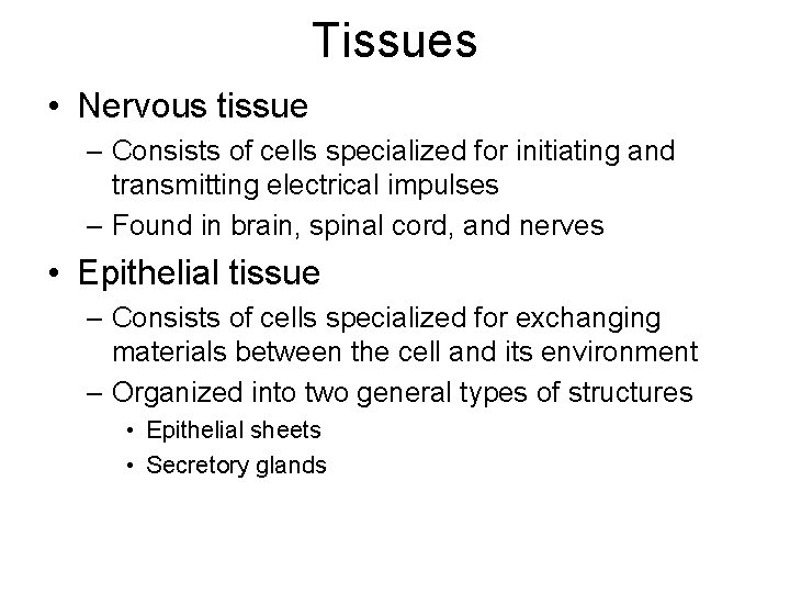 Tissues • Nervous tissue – Consists of cells specialized for initiating and transmitting electrical Tissues • Nervous tissue – Consists of cells specialized for initiating and transmitting electrical