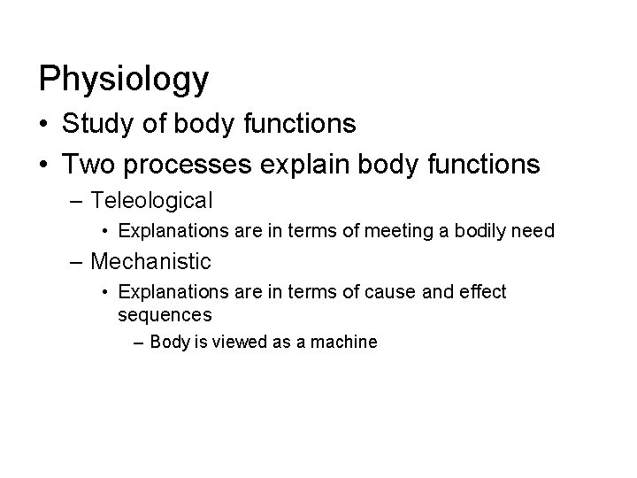 Physiology • Study of body functions • Two processes explain body functions – Teleological Physiology • Study of body functions • Two processes explain body functions – Teleological