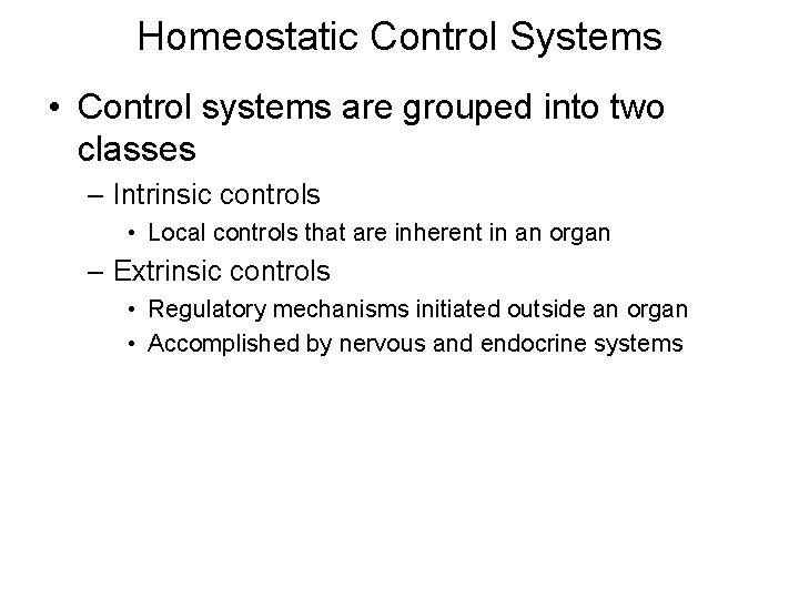 Homeostatic Control Systems • Control systems are grouped into two classes – Intrinsic controls Homeostatic Control Systems • Control systems are grouped into two classes – Intrinsic controls