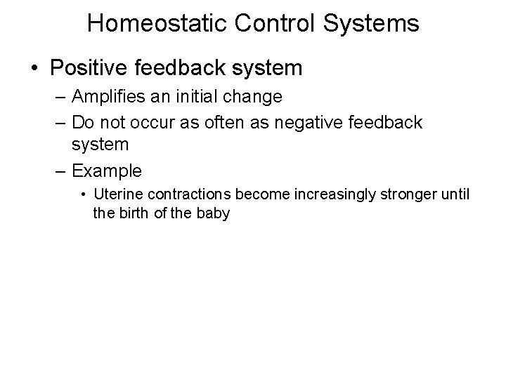 Homeostatic Control Systems • Positive feedback system – Amplifies an initial change – Do Homeostatic Control Systems • Positive feedback system – Amplifies an initial change – Do