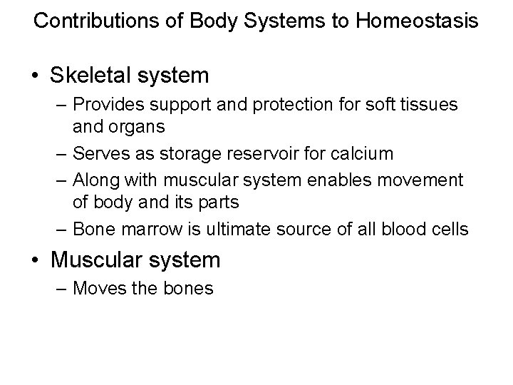Contributions of Body Systems to Homeostasis • Skeletal system – Provides support and protection Contributions of Body Systems to Homeostasis • Skeletal system – Provides support and protection