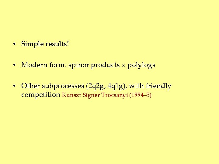  • Simple results! • Modern form: spinor products polylogs • Other subprocesses (2