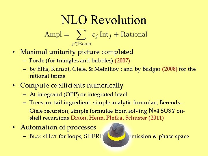 NLO Revolution • Maximal unitarity picture completed – Forde (for triangles and bubbles) (2007)