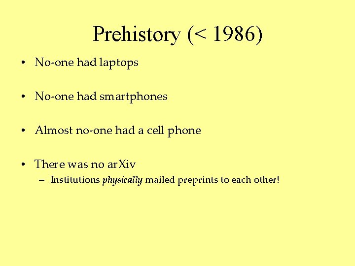 Prehistory (< 1986) • No-one had laptops • No-one had smartphones • Almost no-one