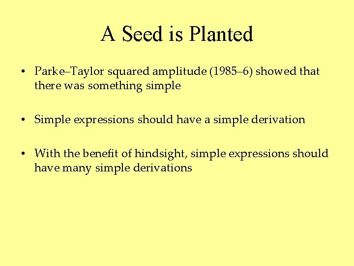 A Seed is Planted • Parke–Taylor squared amplitude (1985– 6) showed that there was