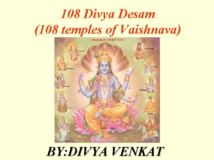 108 Divya Desam (108 temples of Vaishnava) BY: DIVYA VENKAT 
