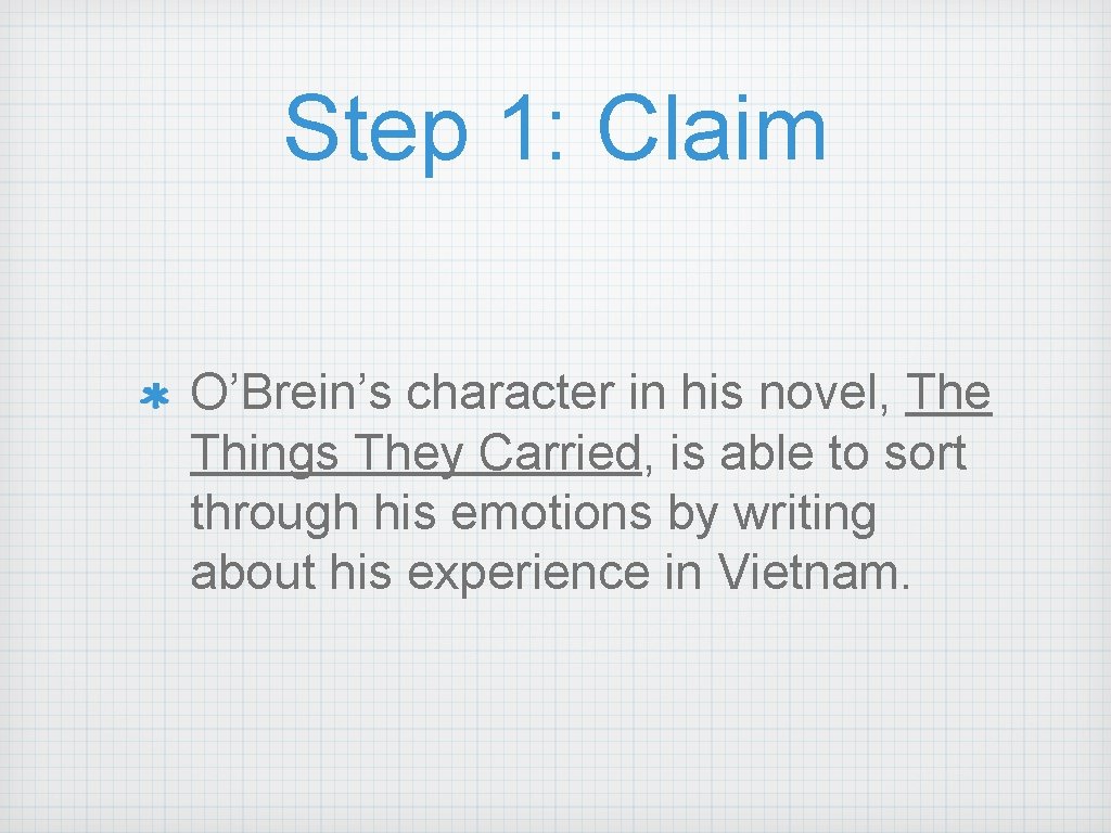 Step 1: Claim O’Brein’s character in his novel, The Things They Carried, is able