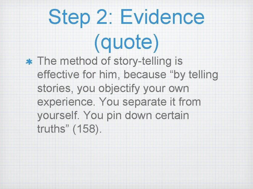 Step 2: Evidence (quote) The method of story-telling is effective for him, because “by