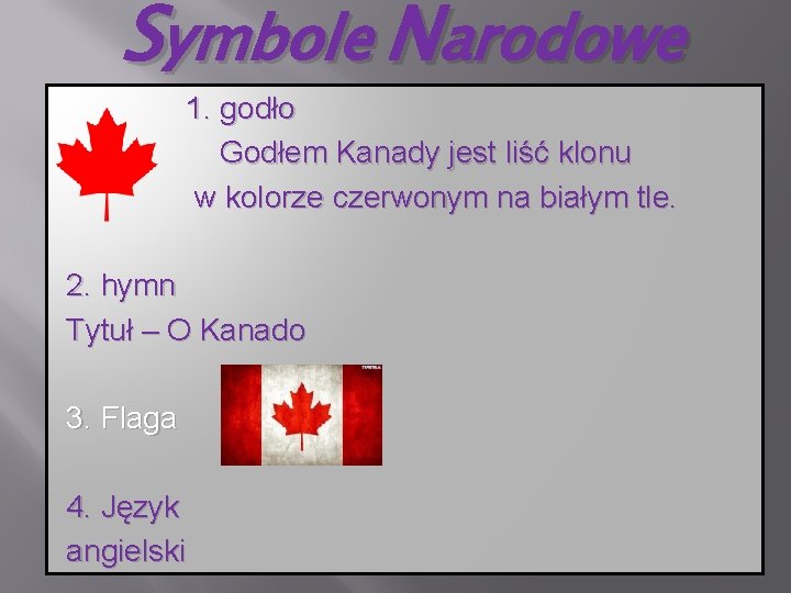 Symbole Narodowe 1. godło Godłem Kanady jest liść klonu w kolorze czerwonym na białym