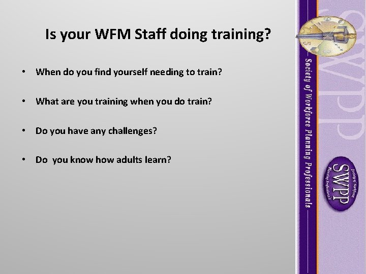 Is your WFM Staff doing training? • When do you find yourself needing to Is your WFM Staff doing training? • When do you find yourself needing to