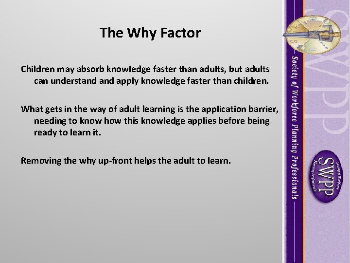 The Why Factor Children may absorb knowledge faster than adults, but adults can understand The Why Factor Children may absorb knowledge faster than adults, but adults can understand