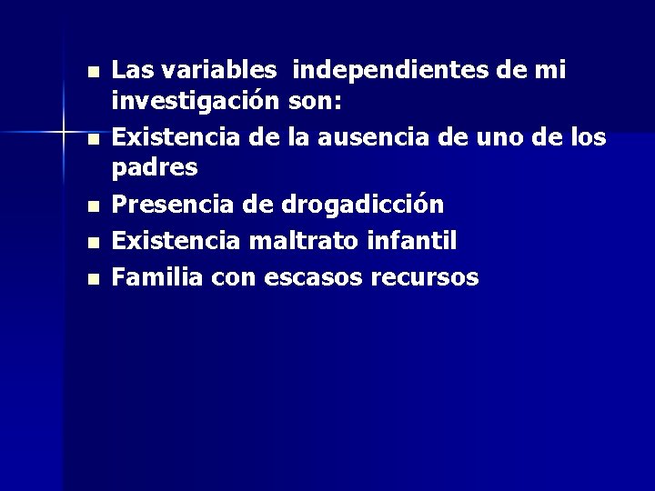 n n n Las variables independientes de mi investigación son: Existencia de la ausencia