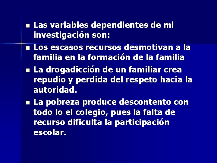 n n Las variables dependientes de mi investigación son: Los escasos recursos desmotivan a