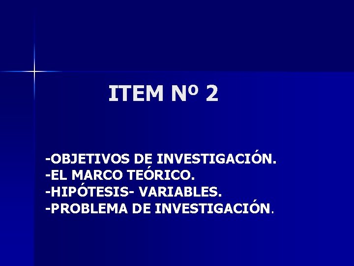 ITEM Nº 2 -OBJETIVOS DE INVESTIGACIÓN. -EL MARCO TEÓRICO. -HIPÓTESIS- VARIABLES. -PROBLEMA DE INVESTIGACIÓN.