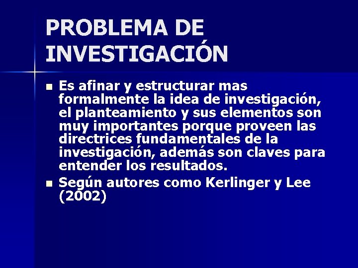 PROBLEMA DE INVESTIGACIÓN n n Es afinar y estructurar mas formalmente la idea de