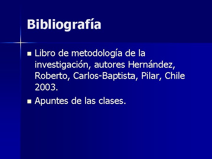 Bibliografía Libro de metodología de la investigación, autores Hernández, Roberto, Carlos-Baptista, Pilar, Chile 2003.