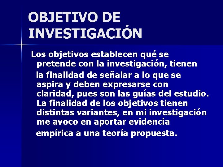 OBJETIVO DE INVESTIGACIÓN Los objetivos establecen qué se pretende con la investigación, tienen la