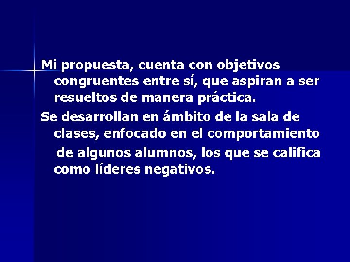 Mi propuesta, cuenta con objetivos congruentes entre sí, que aspiran a ser resueltos de