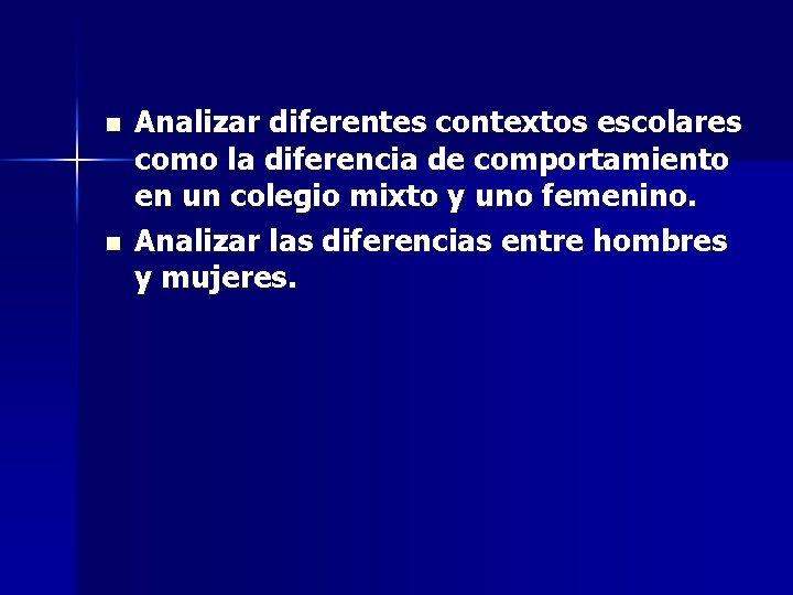 n n Analizar diferentes contextos escolares como la diferencia de comportamiento en un colegio