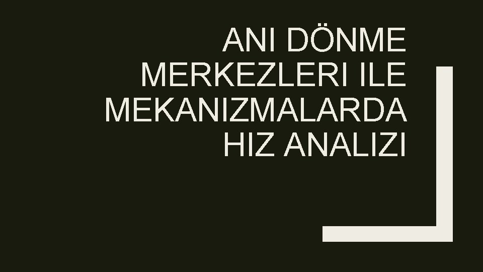 ANI DÖNME MERKEZLERI ILE MEKANIZMALARDA HIZ ANALIZI ANI DÖNME MERKEZLERI ILE MEKANIZMALARDA HIZ ANALIZI