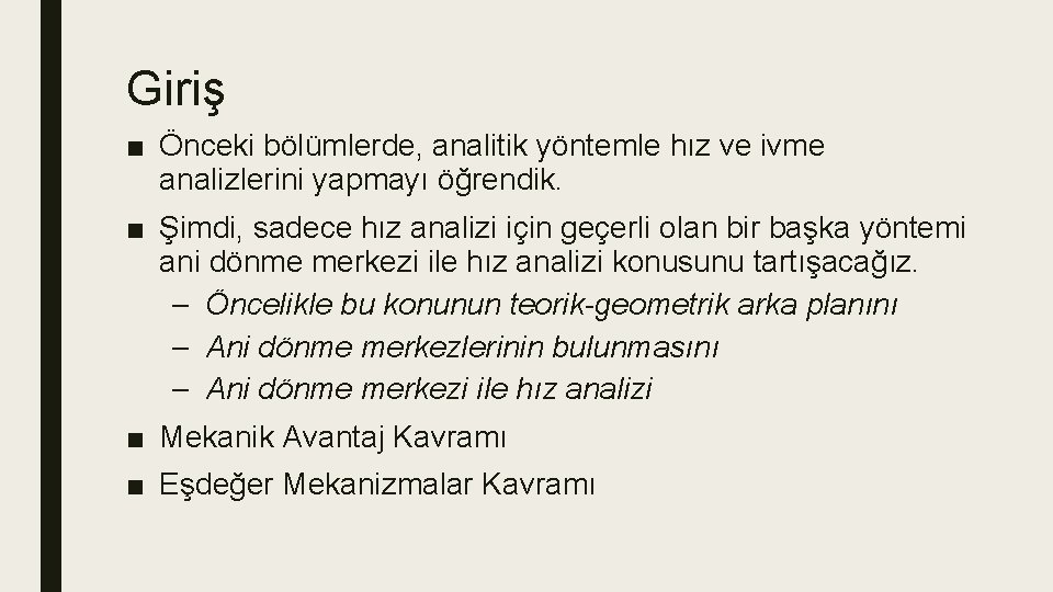 Giriş ■ Önceki bölümlerde, analitik yöntemle hız ve ivme analizlerini yapmayı öğrendik. ■ Şimdi, Giriş ■ Önceki bölümlerde, analitik yöntemle hız ve ivme analizlerini yapmayı öğrendik. ■ Şimdi,