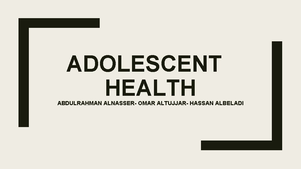 ADOLESCENT HEALTH ABDULRAHMAN ALNASSER- OMAR ALTUJJAR- HASSAN ALBELADI 